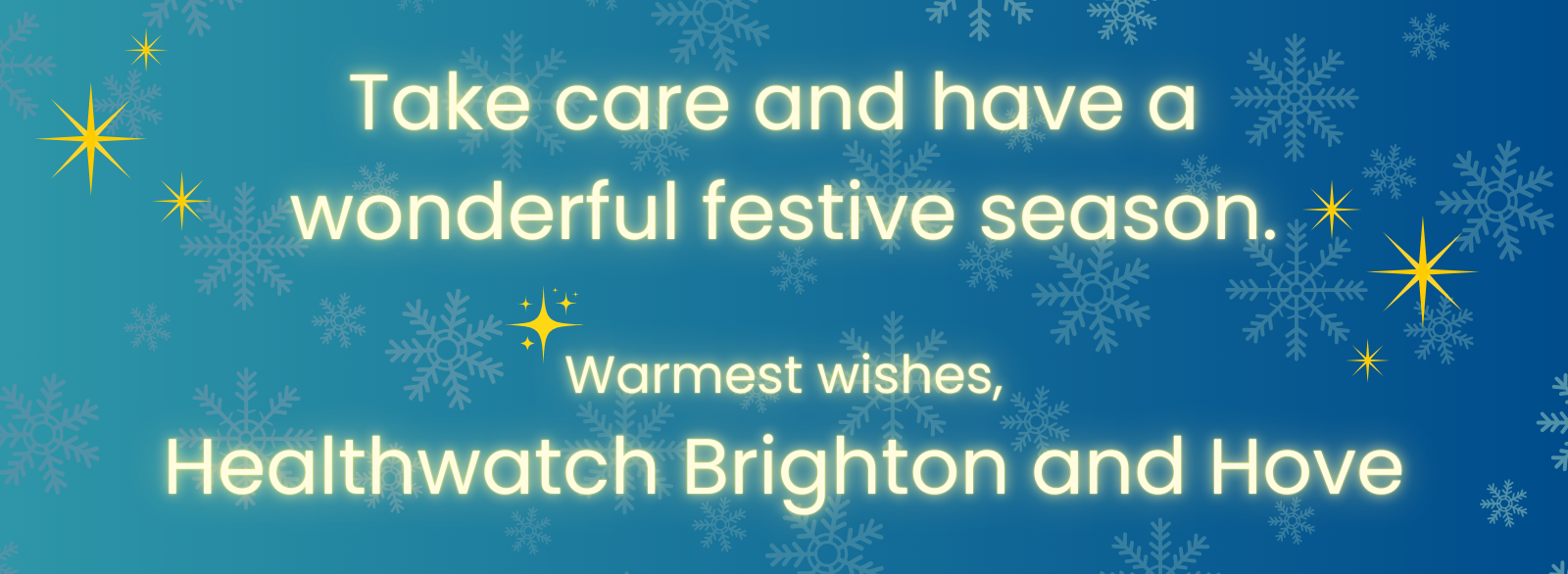 A text graphic in shades of blue saying: Take care and have a  wonderful festive season.  Warmest wishes,  Healthwatch Brighton and Hove